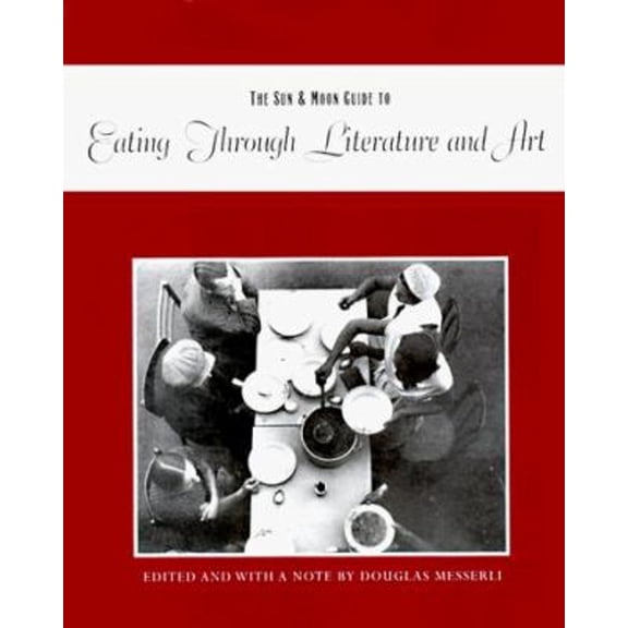 Pre-Owned The Sun and Moon Guide to Eating Through Literature and Art (Hardcover) 9781557131782