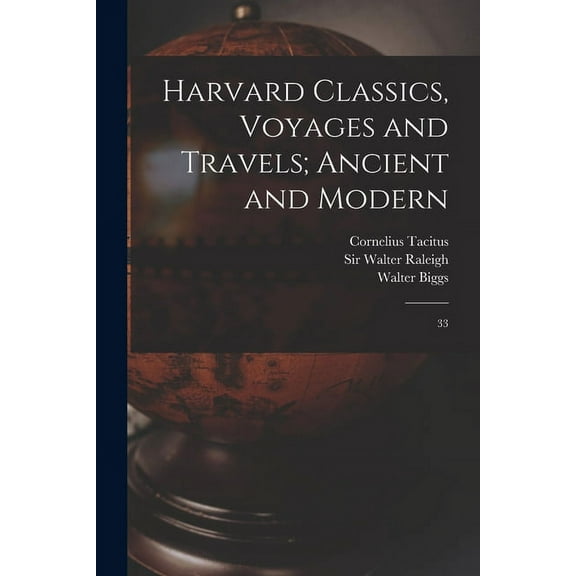 Harvard Classics, Voyages and Travels; Ancient and Modern: 33 (Paperback)