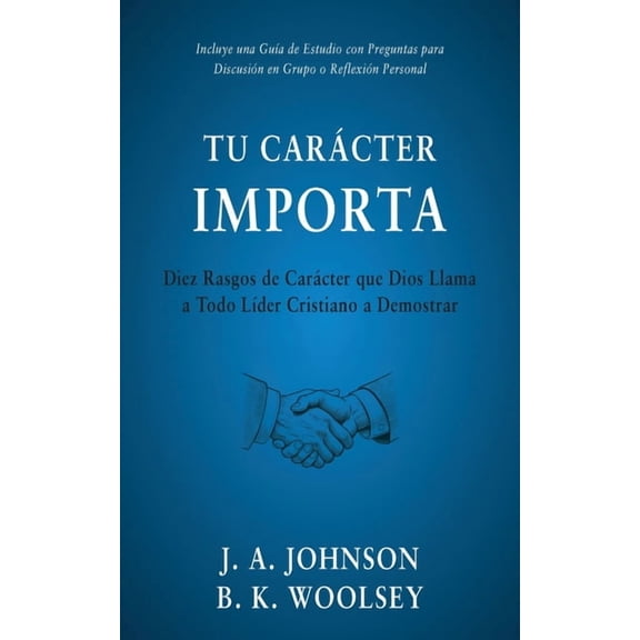 Tu Carácter Importa: Diez Rasgos de Carácter que Dios Llama a Todo Líder Cristiano a Demostrar, (Paperback)