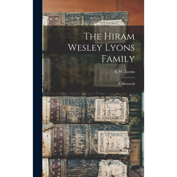 The Hiram Wesley Lyons Family: a Memorial, (Hardcover)
