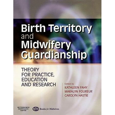 Birth Territory and Midwifery Guardianship: Theory for Practice Education and Research (Paperback)
