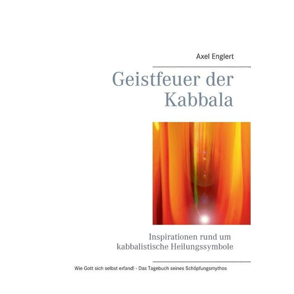 Geistfeuer der Kabbala: Inspirationen rund um kabbalistische Heilungssymbole, (Paperback)