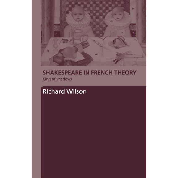Shakespeare in French Theory: King of Shadows, (Paperback)