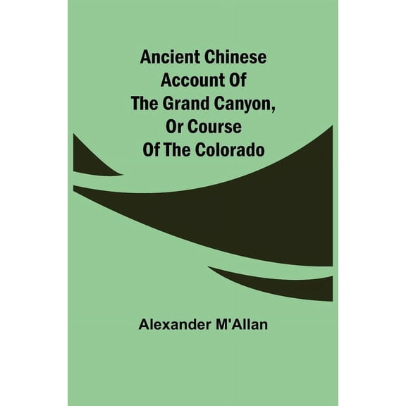 Ancient Chinese account of the Grand Canyon, or course of the Colorado, (Paperback)