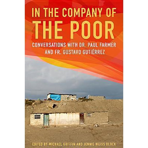Pre-Owned In the Company of the Poor: Conversations with Dr. Paul Farmer and Father Gustavo Gutierrez (Paperback) 1626980500 9781626980501