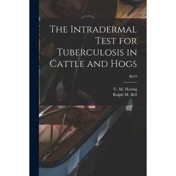 The Intradermal Test for Tuberculosis in Cattle and Hogs; B243 (Paperback)