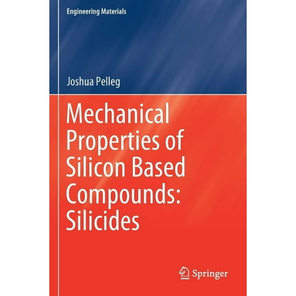 Engineering Materials Mechanical Properties of Silicon Based Compounds: Silicides, (Paperback)