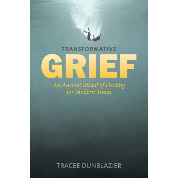 Pre-Owned Transformative Grief: An Ancient Ritual of Healing for Modern Times (Hardcover) 0764366319 9780764366314