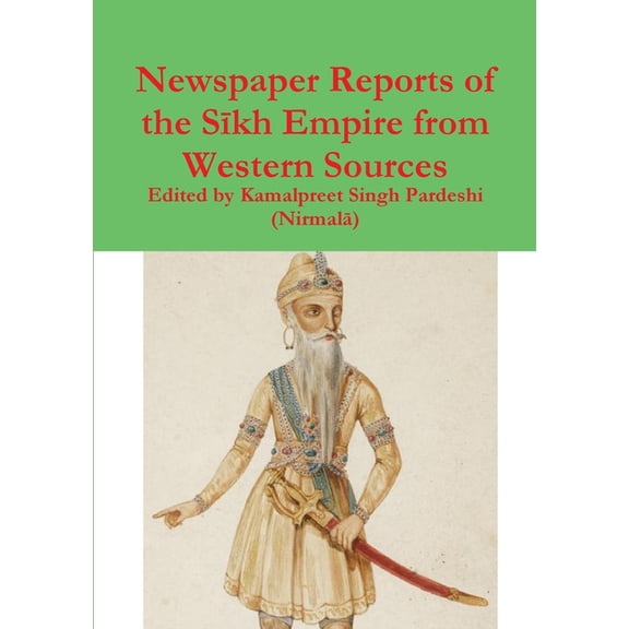 Newspaper Reports of the Sīkh Empire from Western Sources (Paperback)