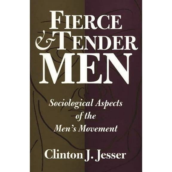 Literature; 67 Fierce and Tender Men: Sociological Aspects of the Men's Movement, (Paperback)