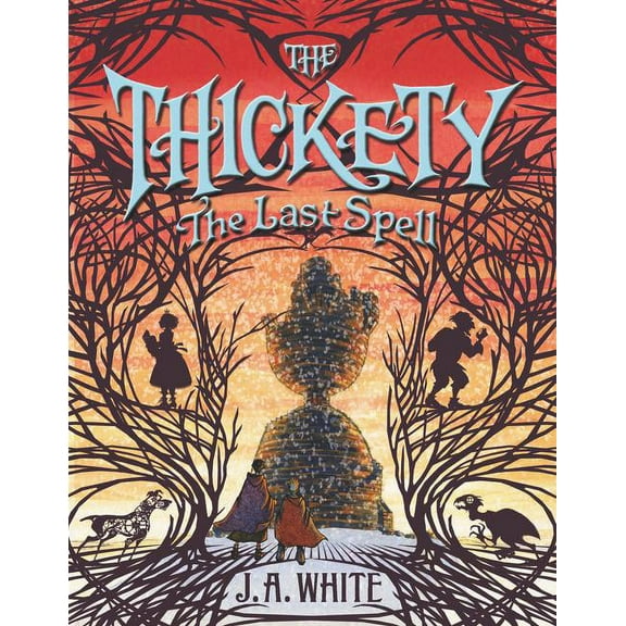 Thickety The Thickety #4: The Last Spell, Book 4, (Hardcover)