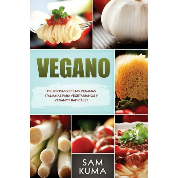 Vegano: Deliciosas Recetas Veganas Italianas Para Vegetarianos y Veganos Radicales, (Hardcover)