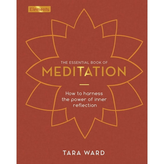Elements The Essential Book of Meditation: How to Harness the Power of Inner Reflection, Book 11, (Hardcover)