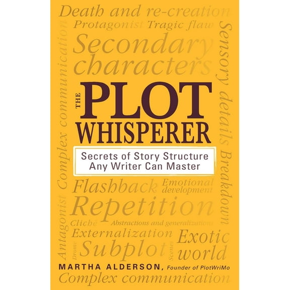 The Plot Whisperer: Secrets of Story Structure Any Writer Can Master, (Paperback)