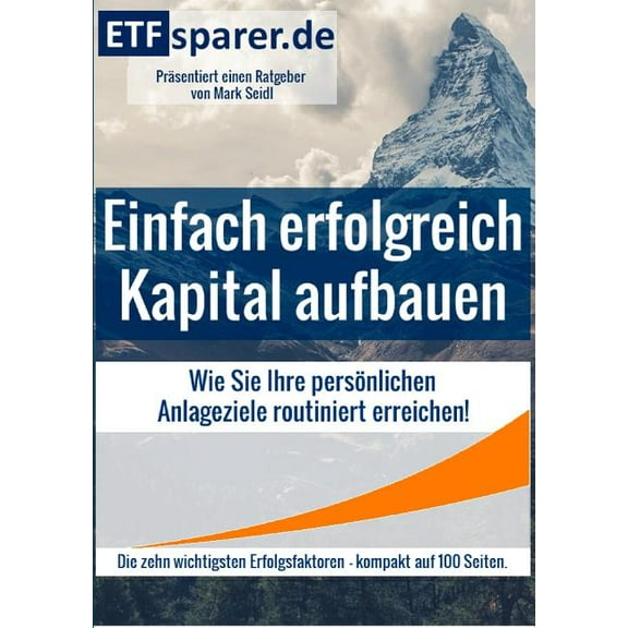 Einfach erfolgreich Kapital aufbauen: Wie Sie Ihre persÃ¶nlichen Anlageziele routiniert erreichen!, (Paperback)
