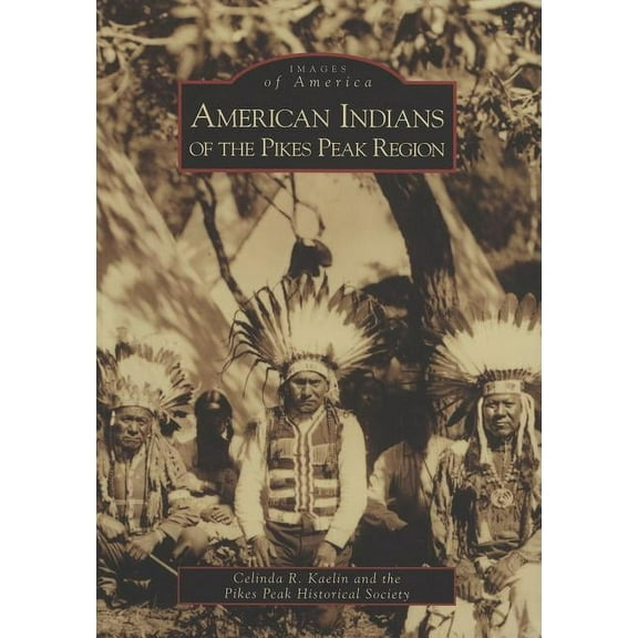 Images of America: American Indians of the Pikes Peak Region (Paperback)