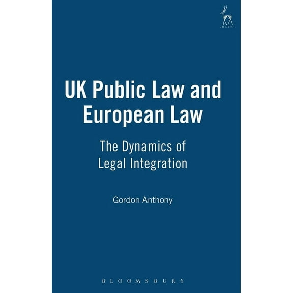 UK Public Law and European Law: The Dynamics of Legal Integration, (Hardcover)