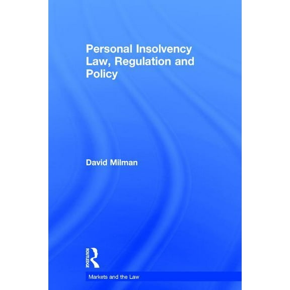 Markets and the Law Personal Insolvency Law, Regulation and Policy, (Hardcover)