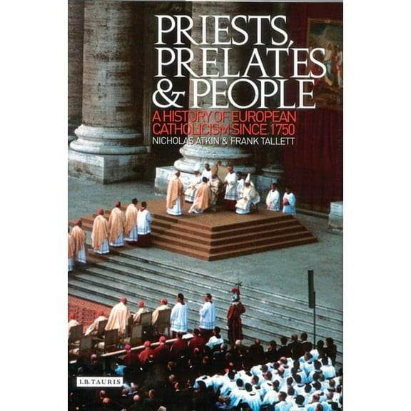Priests, Prelates and People: A History of European Catholicism Since 1750, (Paperback)