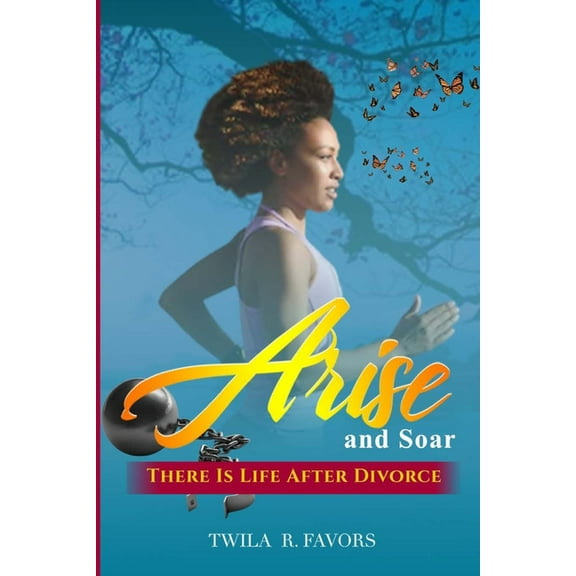 Arise and Soar: There is Life After Divorce (Paperback)