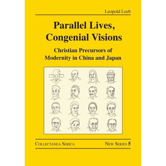 Collectanea Serica. New Parallel Lives, Congenial Visions: Christian Precursors of Modernity in China and Japan, (Hardcover)
