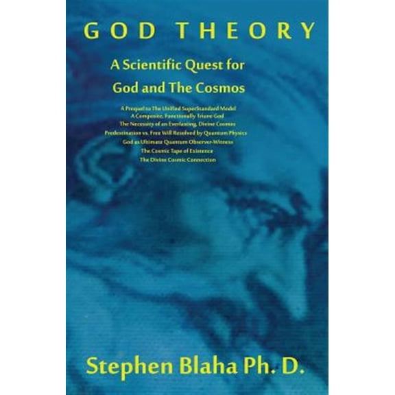 Pre-Owned God Theory : A Scientific Quest for God and The Cosmos: A Prequel to The Unified SuperStandard Model, A Composite, Functionally Triune God, The Necessity of an Everlasting, Divine Cosmos, Predestination vs. Free Will Resolved by Quantum Physics, God as Ultimate Quantum (Hardcover)