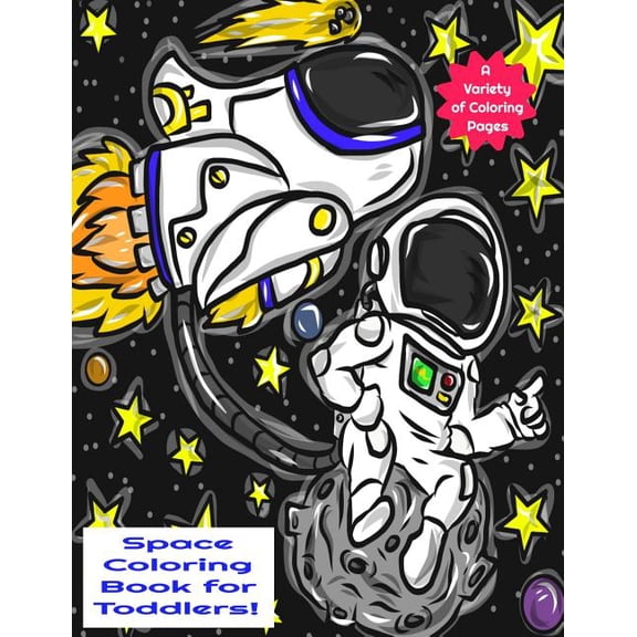 Space Coloring Book for Toddlers A Variety of Coloring Pages: A fun an awesome space, astronaut, solar system coloring b, (Paperback)