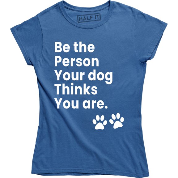 Inspirational Dog - Be The Person Your Dog Thinks You Are Dog Lover T-Shirt