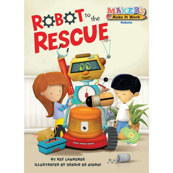 Makers Make It Work: Robot to the Rescue (Paperback)