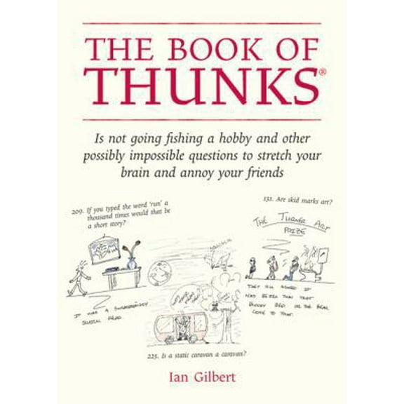 Pre-Owned The Book of Thunks: Is Not Going Fishing a Hobby and Other Possibly Impossible Questions to Stretch Your Brain and Annoy Your Friends (Hardcover) 1845900928 9781845900922
