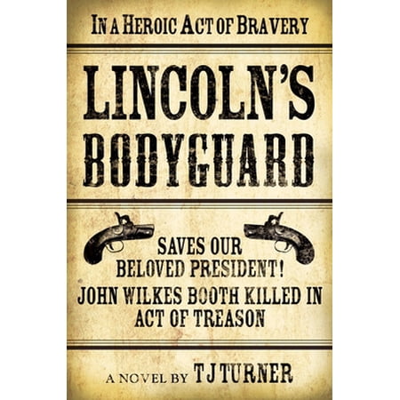 Pre-Owned Lincoln's Bodyguard: In a Heroic Act of Bravery Saves Our Beloved President! John Wilkes Booth Killed in Act of Treason (Hardcover) 1608091430 9781608091430