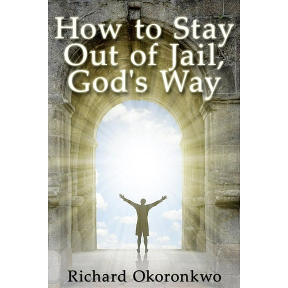 How to Stay Out of Jail, God's Way., (Paperback)