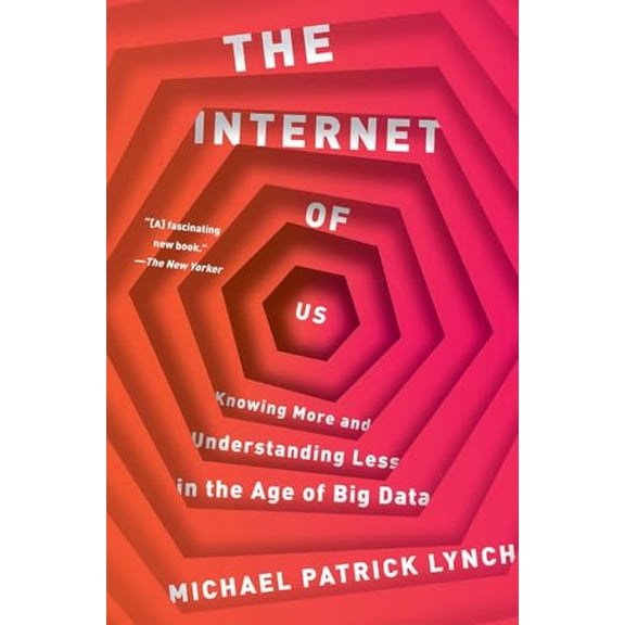 Pre-Owned The Internet of Us: Knowing More and Understanding Less in the Age of Big Data (Paperback) 1631492772 9781631492778