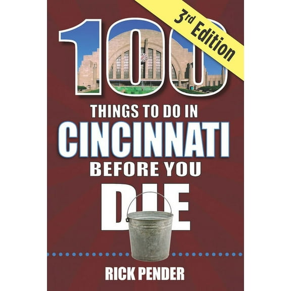 100 Things to Do Before You Die 100 Things to Do in Cincinnati Before You Die, 3rd Edition, (Paperback)