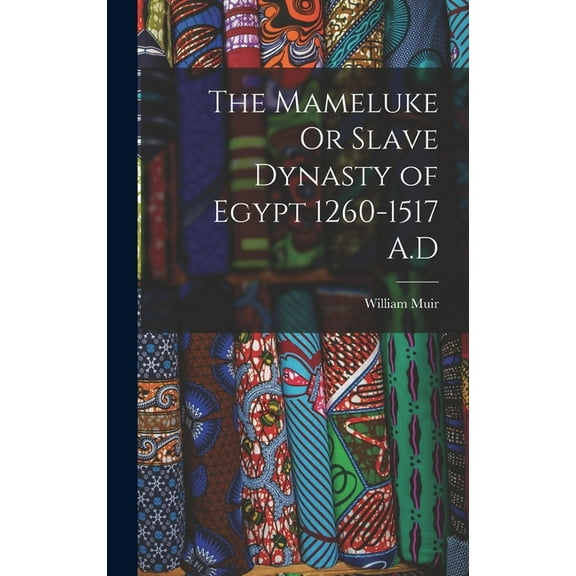 The Mameluke Or Slave Dynasty of Egypt 1260-1517 A.D (Hardcover)