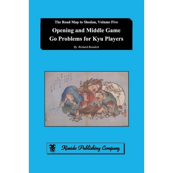 Opening and Middle Game Go Problems for Kyu Players  The Road Map to Shodan   Paperback  Richard Bozulich