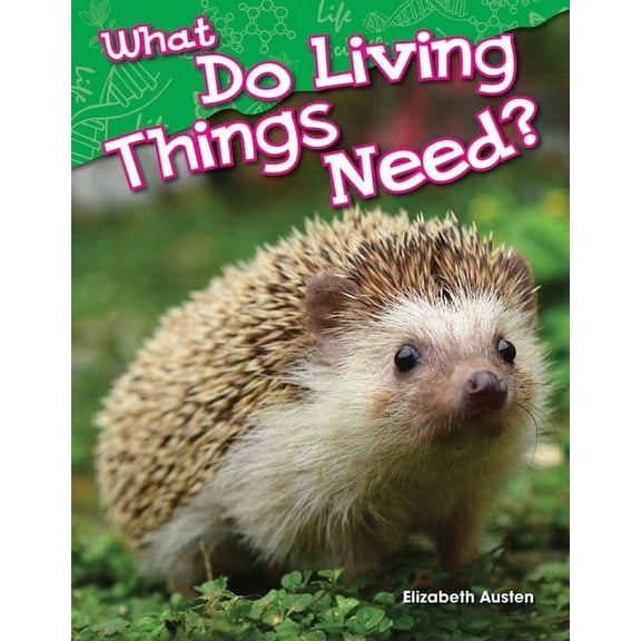 Science: Informational Text What Do Living Things Need?, (Paperback)