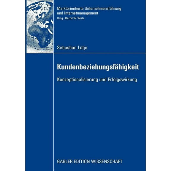 Marktorientierte UnternehmensfÃ¼hrung Und KundenbeziehungsfÃ¤higkeit: Konzeptionalisierung Und Erfolgswirkung, (Paperback)