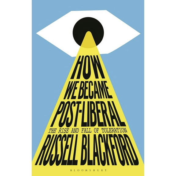 How We Became Post-Liberal: The Rise and Fall of Toleration, (Paperback)