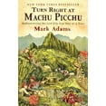 thumbnail image 1 of Pre-Owned Turn Right at Machu Picchu: Rediscovering the Lost City One Step at a Time (Paperback) by Mark Adams, 1 of 1