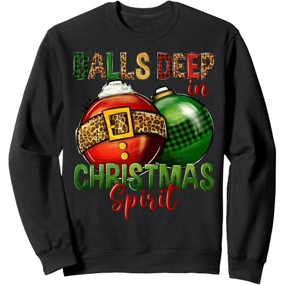 Balls Deep In Christmas Spirit Red Ornament Santa Belt Art Sweatshirt