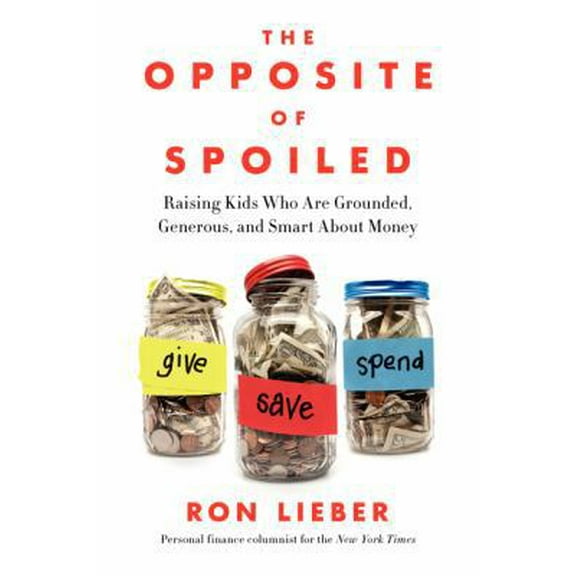 Pre-Owned The Opposite of Spoiled: Raising Kids Who Are Grounded, Generous, and Smart about Money (Hardcover) 0062247018 9780062247018