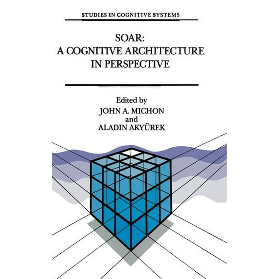 Law and Philosophy Library Soar: A Cognitive Architecture in Perspective: A Tribute to Allen Newell, Book 10, (Hardcover)