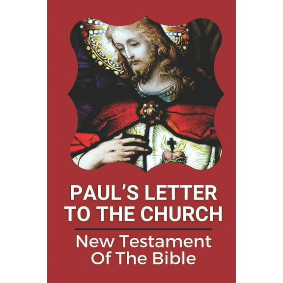 Paul's Letter To The Church: New Testament Of The Bible: Truth Of God Bible (Paperback)