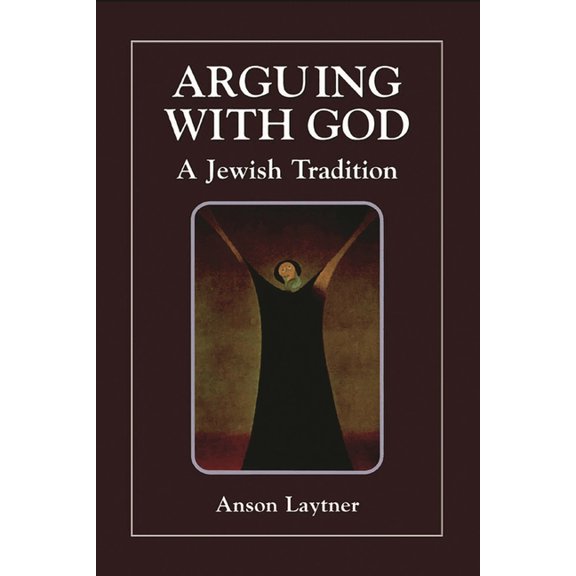 Arguing with God: A Jewish Tradition, (Paperback)