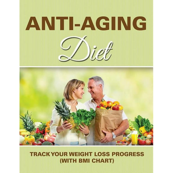 Anti-Aging Diet: Track Your Weight Loss Progress (with BMI Chart) (Paperback)