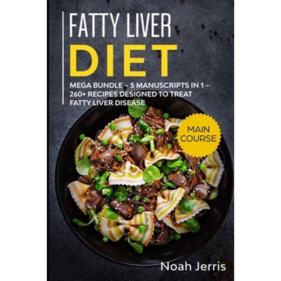 Pre-Owned Fatty Liver Diet: MEGA BUNDLE - 5 Manuscripts in 1 - 260+ Recipes designed to treat fatty liver disease