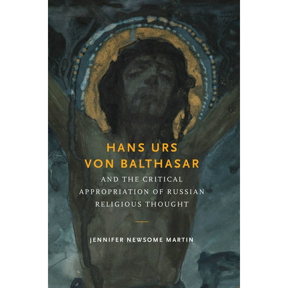 Hans Urs Von Balthasar and the Critical Appropriation of Russian Religious Thought, (Hardcover)