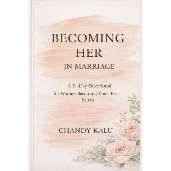Becoming Her in Marriage: A 31-Day Devotional for Women Becoming Their Best Selves, (Paperback)
