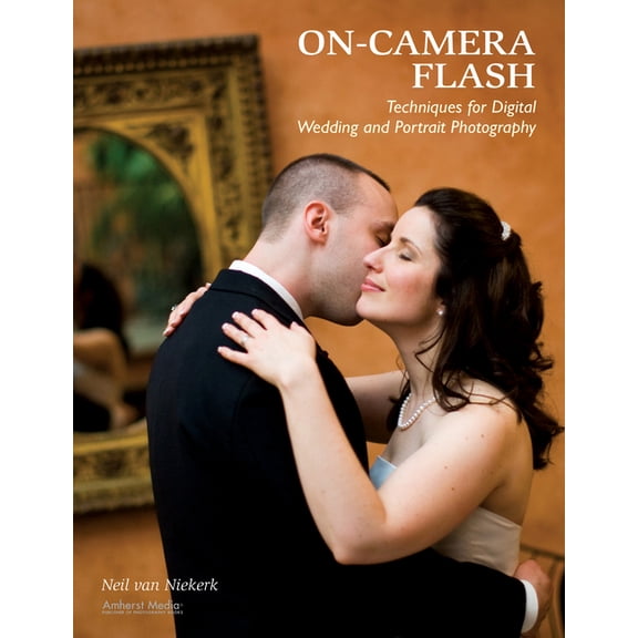On-Camera Flash Techniques for Digital Wedding and Portrait Photography, (Paperback)